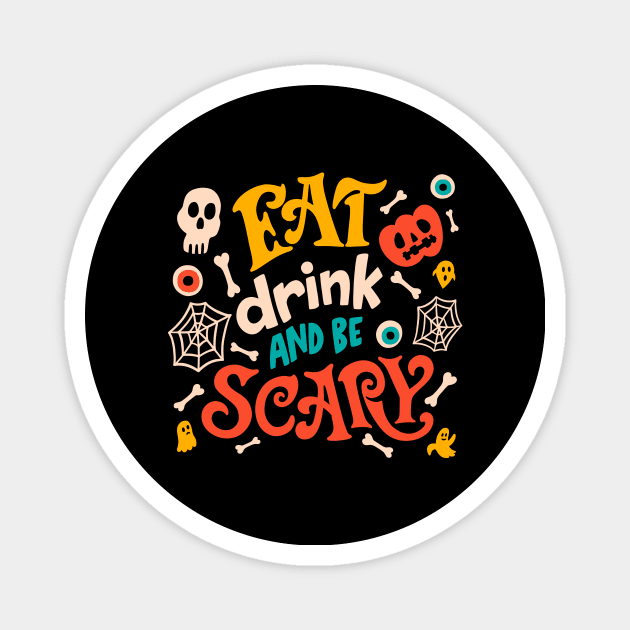 Halloween Design T-shirt Eat Drink And Be Scary Halloween Party Costume Spooky Scary Halloween Magnet by Utopia Shop